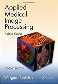 applied medical image processing second edition a basic course
